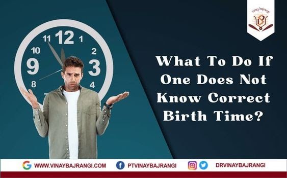 What to Do If Does Not Know Correct Birth Time