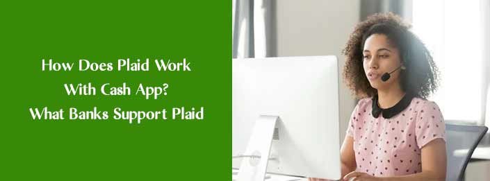 How Does Plaid Work With Cash App? What Banks Support Plaid