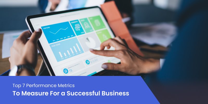 Top 7 Performance Metrics To Measure For a Successful Business