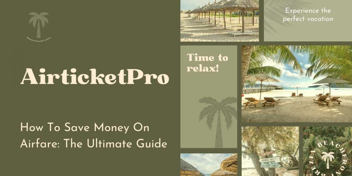 How To Save Money On Airfare: The Ultimate Guide