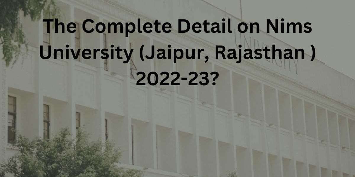The Complete Detail on Nims University (Jaipur, Rajasthan ) 2022-23?