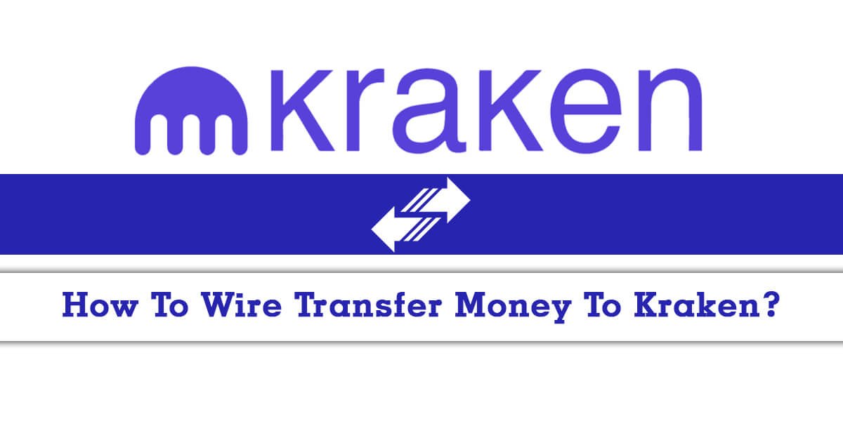 How To Wire Transfer Money To Kraken? Crypto Customer Care