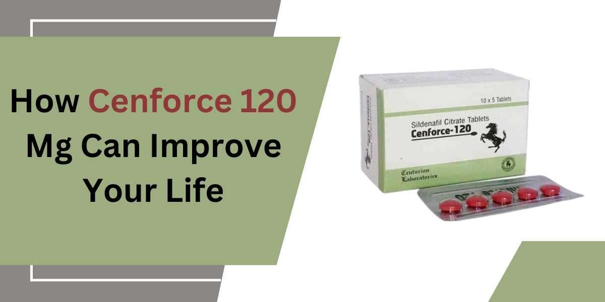 How Cenforce 120 Mg Can Improve Your Life