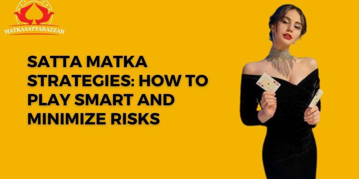 Satta Matka Strategies: How to Play Smart and Minimize Risks