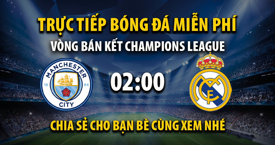 Trực tiếp Man City vs Real Madrid lúc 02:00 ngày 18/05/2023 - Xoilac TV