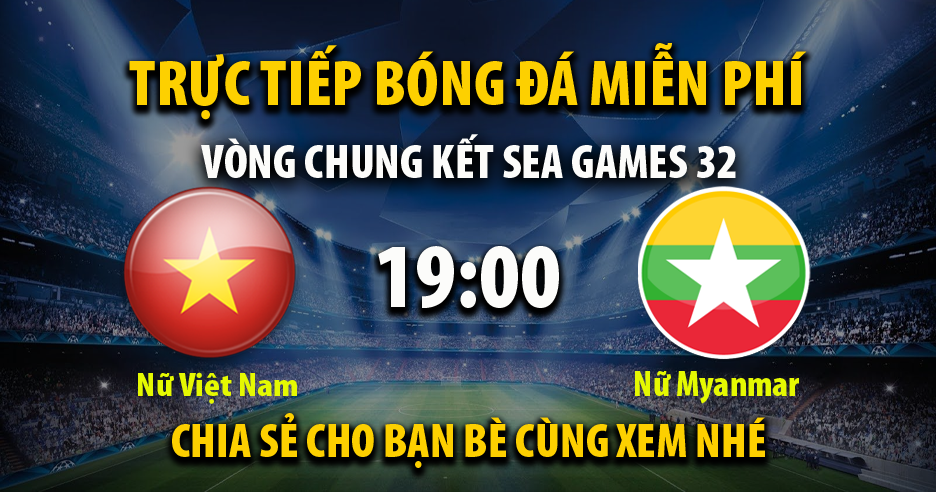 Trực tiếp Nữ Việt Nam vs Nữ Myanmar 19:00, ngày 15/05/2023 - Mi-tom.tv