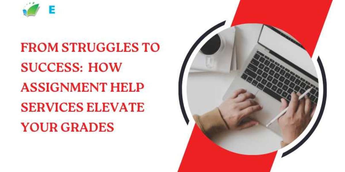 From Struggles to Success: How Assignment Help Services Elevate Your Grades