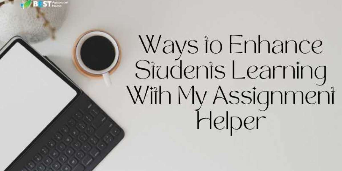 Ways  to Enhance Students Learning With My Assignment Helper
