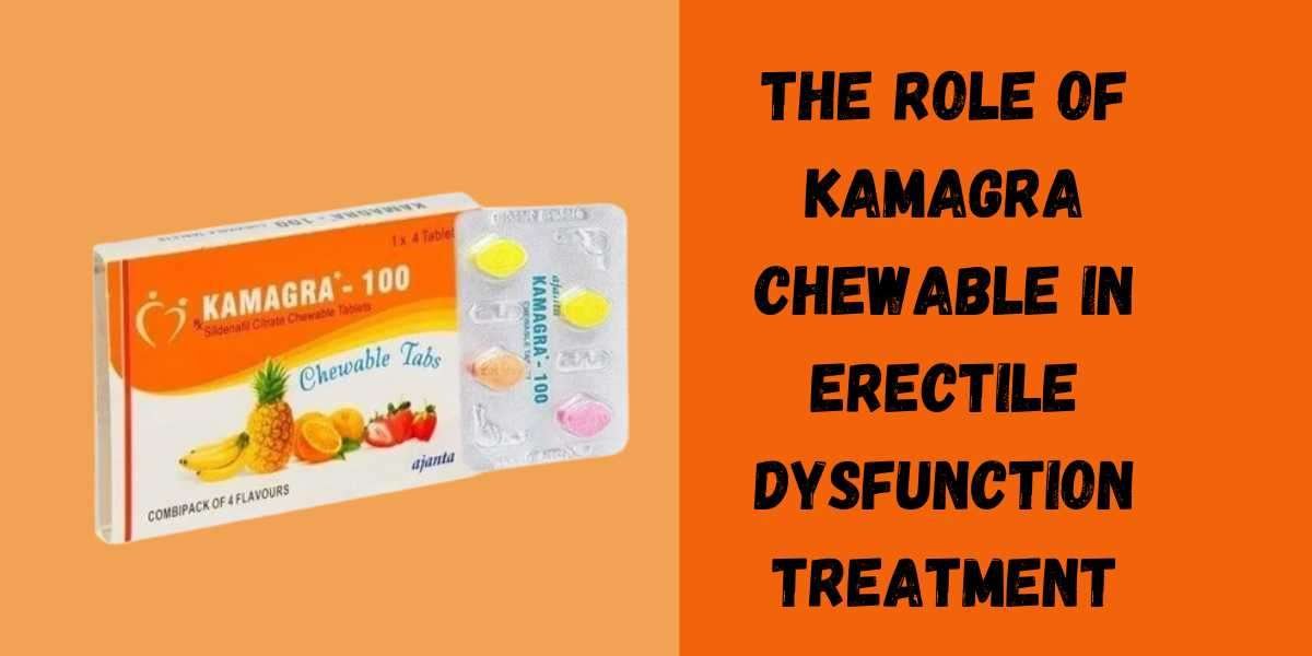 The Role of Kamagra Chewable in Erectile Dysfunction Treatment