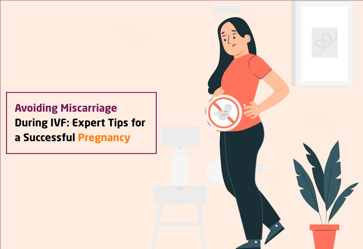 Avoiding Miscarriage During IVF: Tips for a Successful Pregnancy