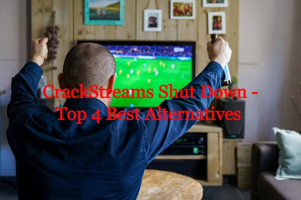 Top 4 Best Alternatives After CrackStreams Shut Down
