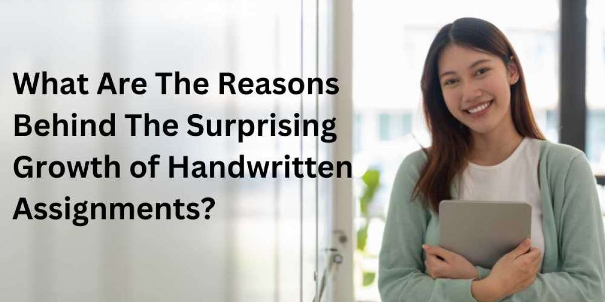 What Are The Reasons Behind The Surprising Growth of Handwritten Assignments?