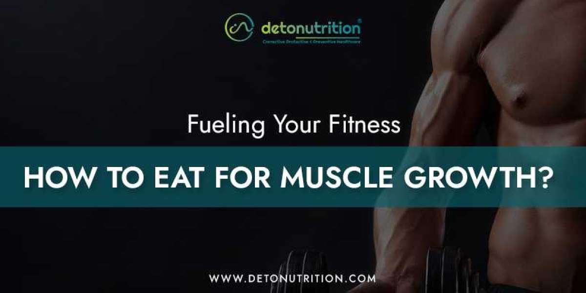 Fueling Your Fitness: How to Eat for Muscle Growth?