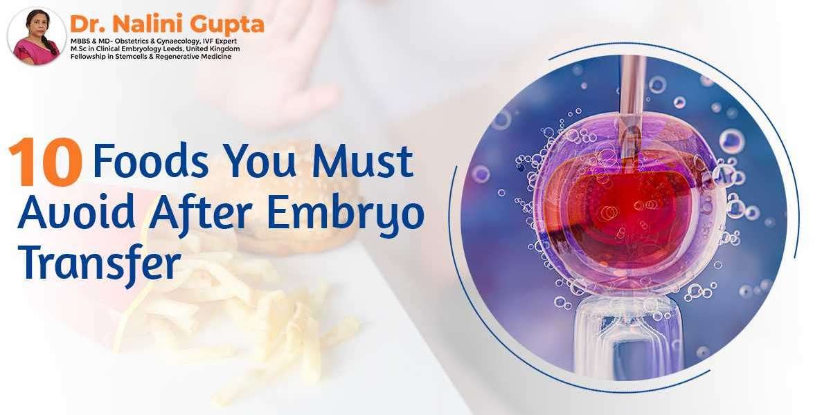 10 Foods You Must Avoid After Embryo Transfer