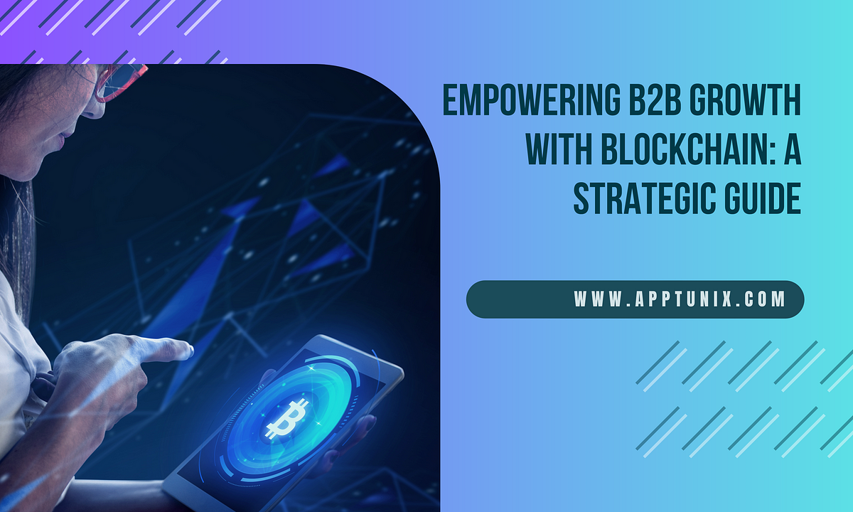 Empowering B2B Growth: Navigating the Blockchain Revolution with Strategic Partnerships | by Adam Boer | Mar, 2024 | Medium