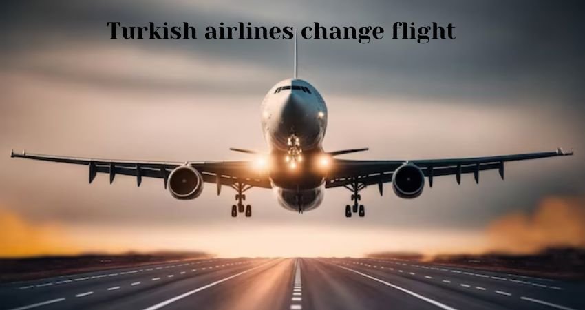 Turkish Airlines Flight Change: Policies
