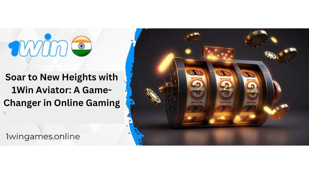Soar to New Heights with 1Win Aviator: A Game-Changer in Online Gaming | by 1Wingamesonlineindia | May, 2024 | Medium