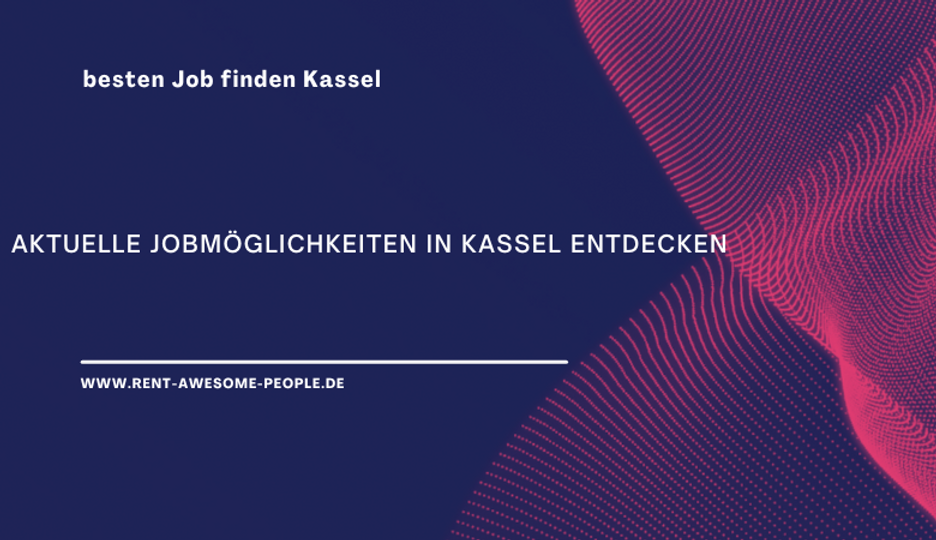 Aktuelle Jobmöglichkeiten in Kassel entdecken