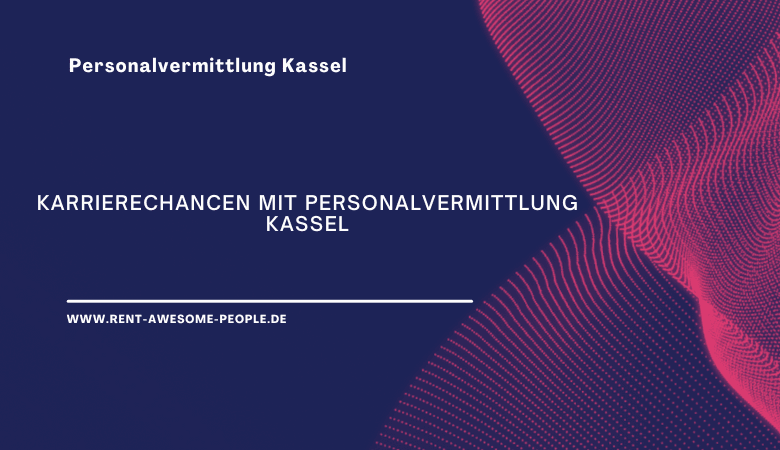 Karrierechancen mit Personalvermittlung Kassel - Person...