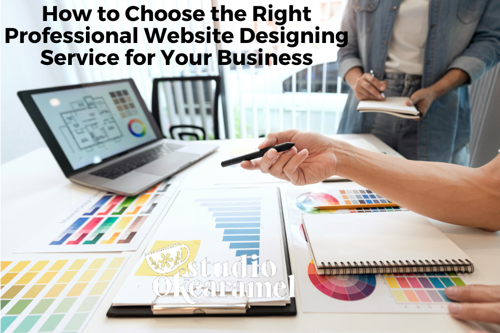 How to Choose the Right Professional Website Designing Service for Your Business – Studio OKCaramel