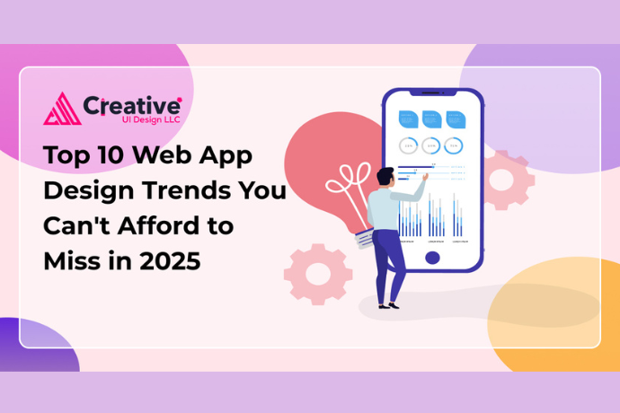 Top 10 Web App Design Trends You Can’t Afford to Miss in 2025 – Creative UI Design LLC